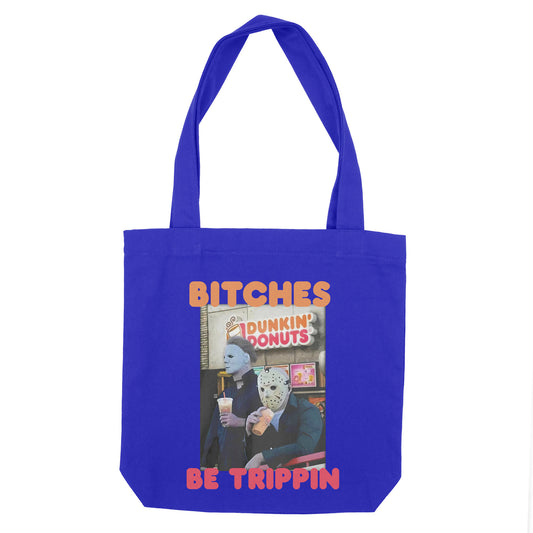 Bitches Be Tripping Tote Bag